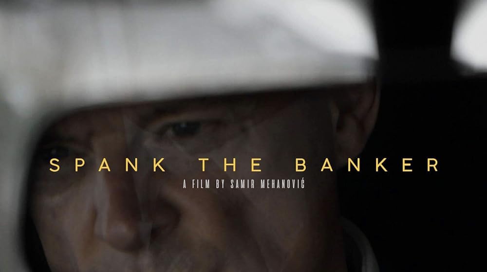 Spank the Banker, a feature length documentary by Samir Mehanovic